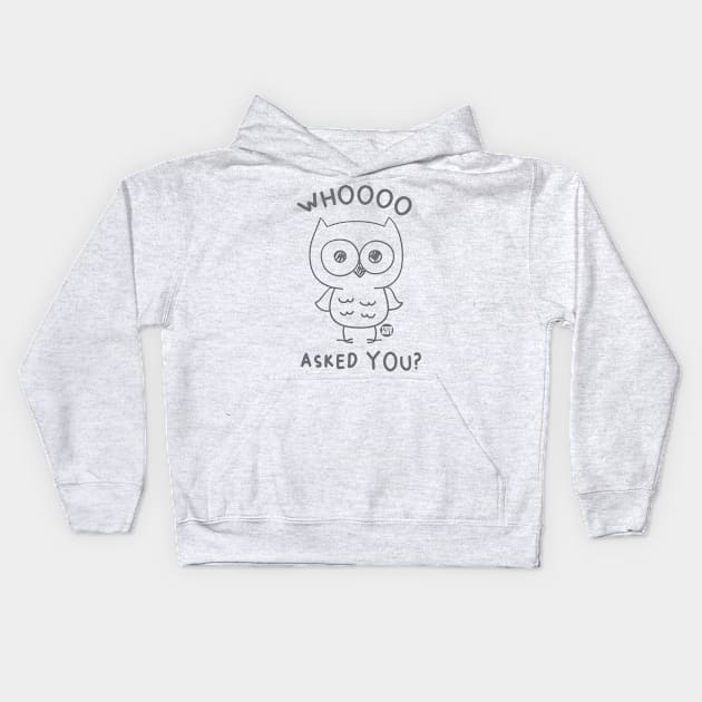 WHOOO ASKED YOU Kids Hoodie by toddgoldmanart